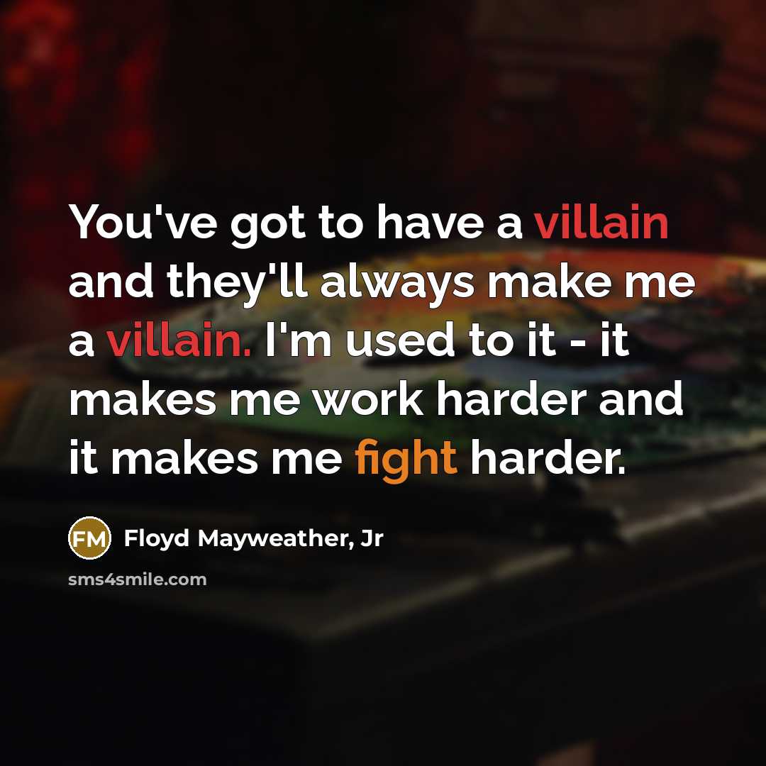 “You've got to have a villain and they'll always make…” quote by Floyd Mayweather, Jr