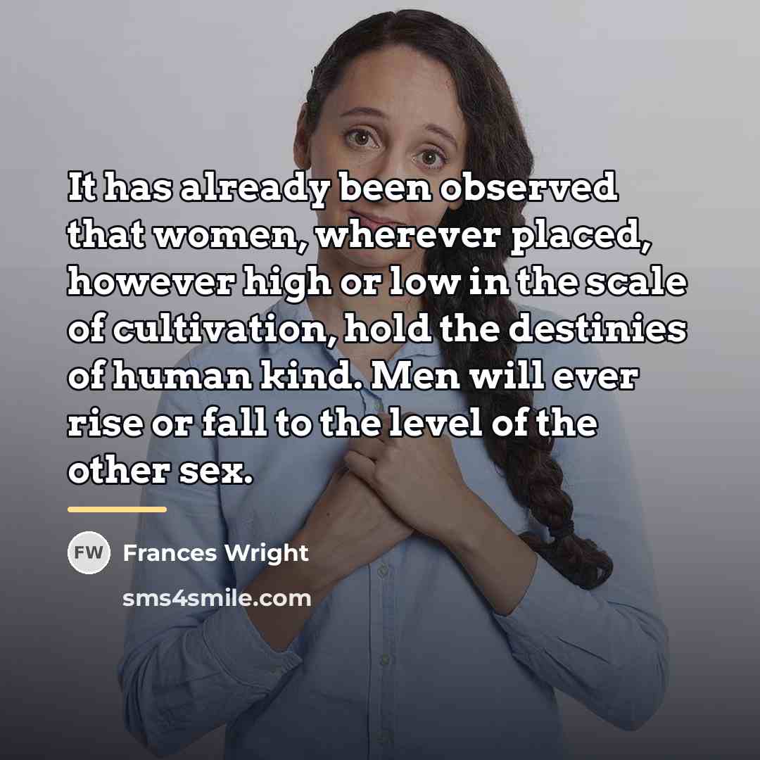 “It has already been observed that women, wherever placed, however…” quote by Frances Wright