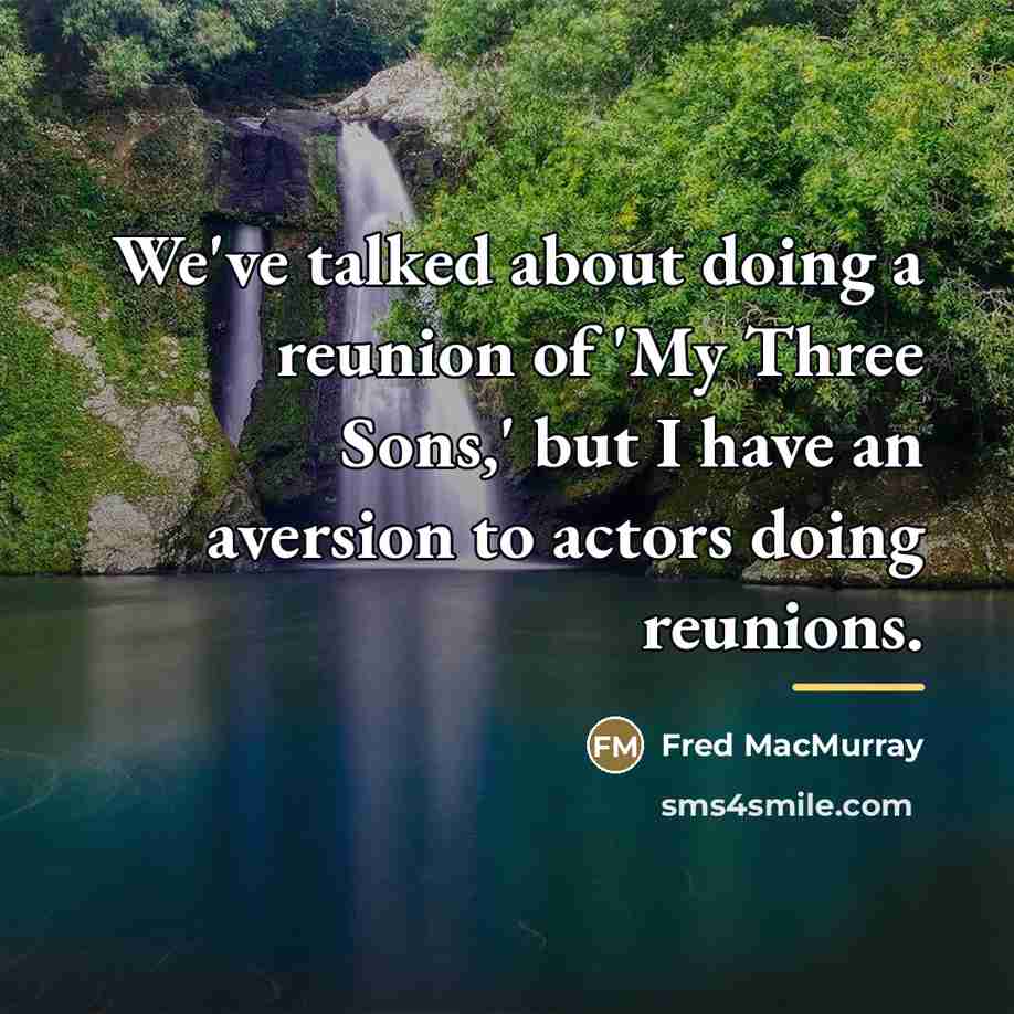 “We've talked about doing a reunion of 'My Three Sons,'…” quote by Fred MacMurray