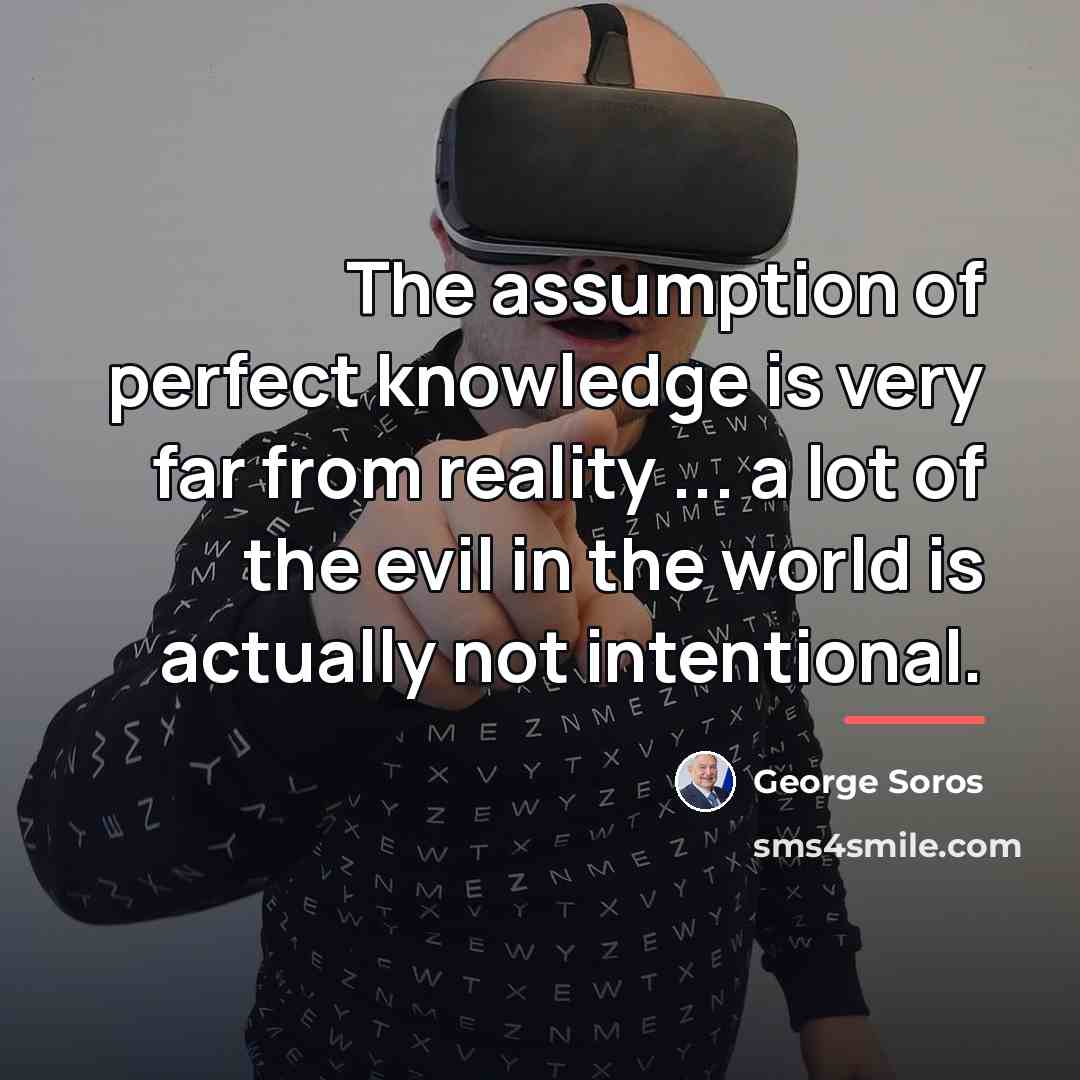 “The assumption of perfect knowledge is very far from reality…” quote by George Soros