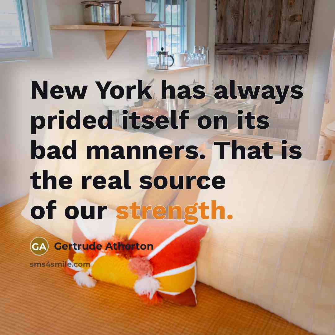“New York has always prided itself on its bad manners.…” quote by Gertrude Atherton