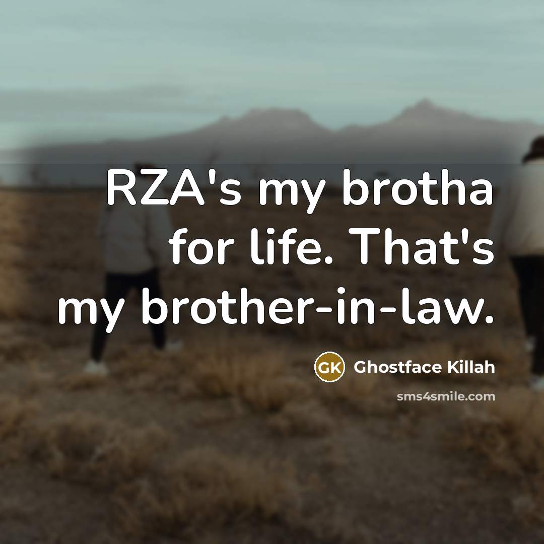 “RZA's my brotha for life. That's my brother-in-law.” quote by Ghostface Killah