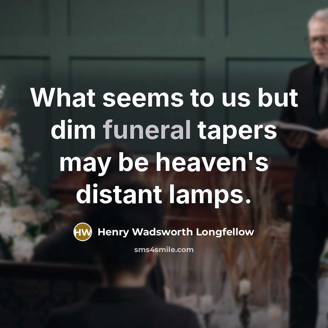 “What seems to us but dim funeral tapers may be…” quote by Henry Wadsworth Longfellow
