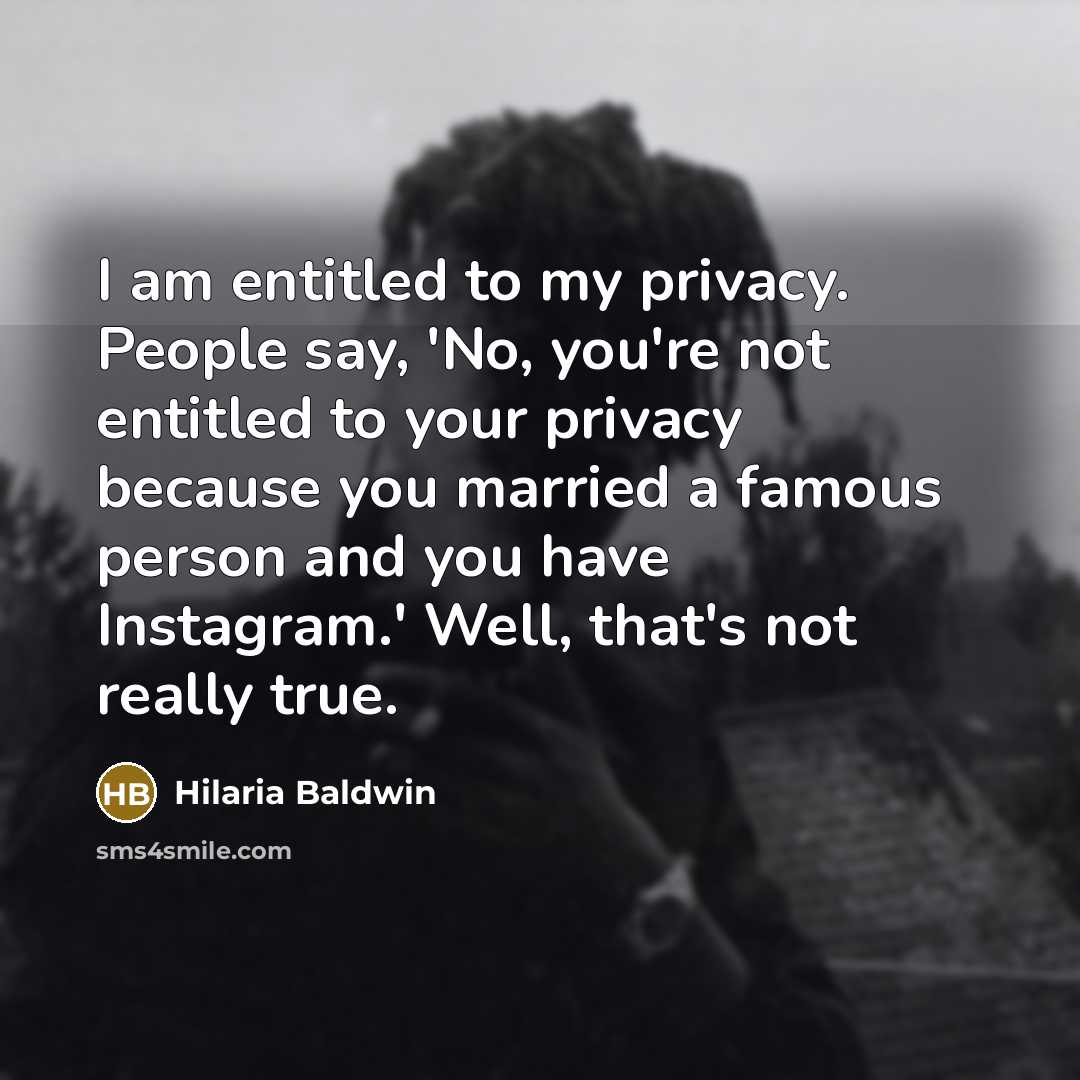 “I am entitled to my privacy. People say, 'No, you're…” quote by Hilaria Baldwin