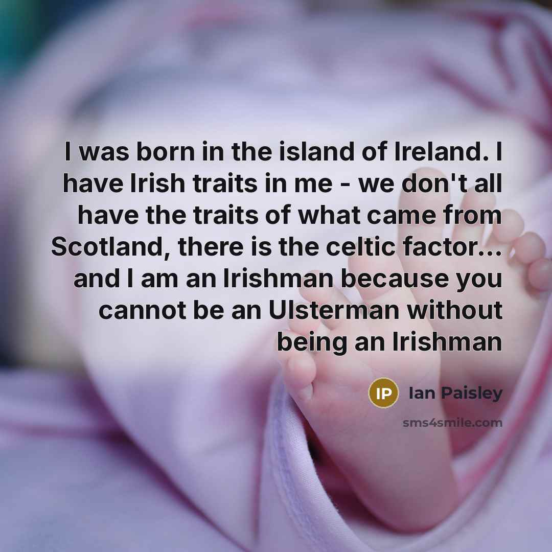 “I was born in the island of Ireland. I have…” quote by Ian Paisley