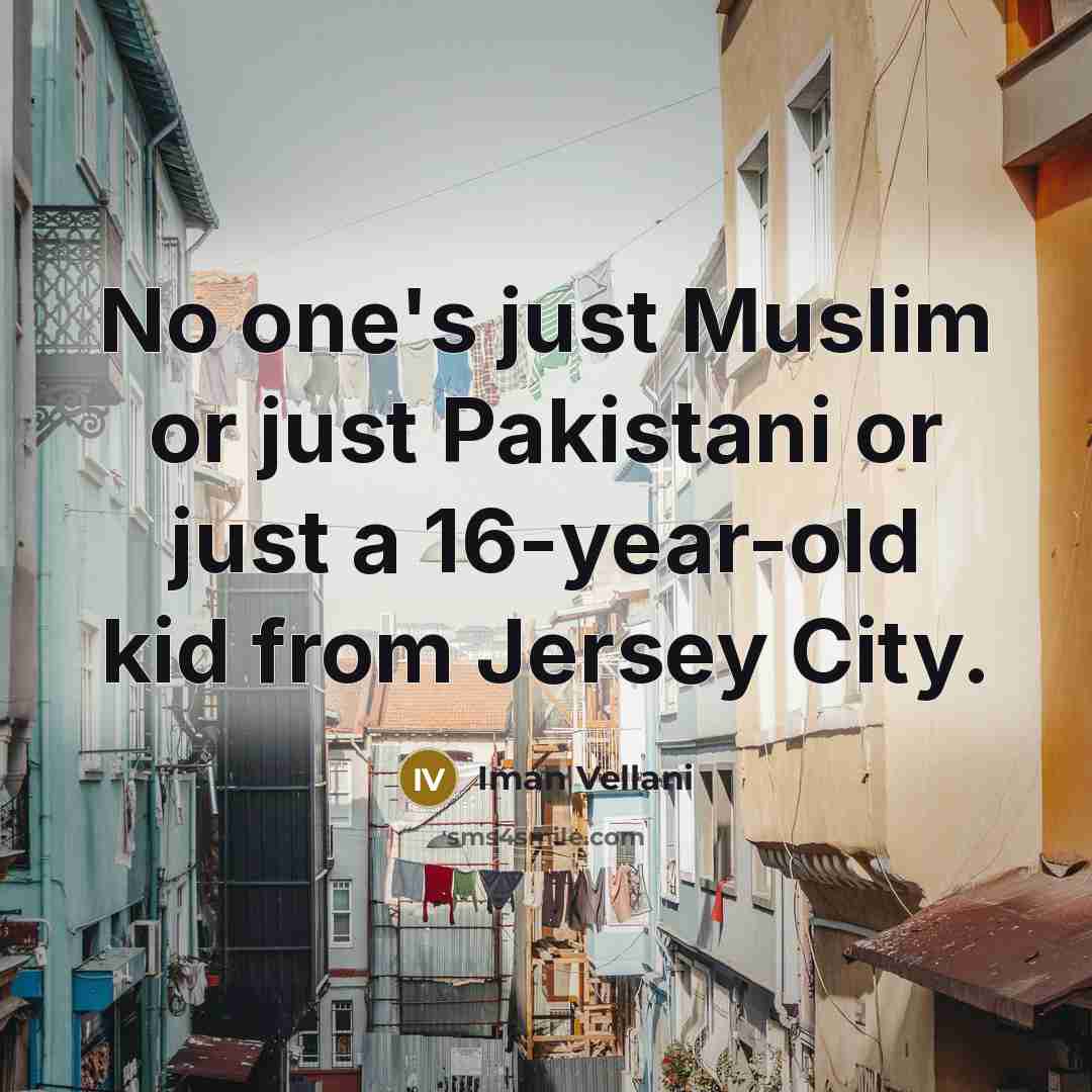 “No one's just Muslim or just Pakistani or just a…” quote by Iman Vellani