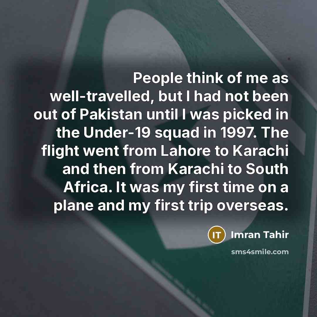 “People think of me as well-travelled, but I had not…” quote by Imran Tahir