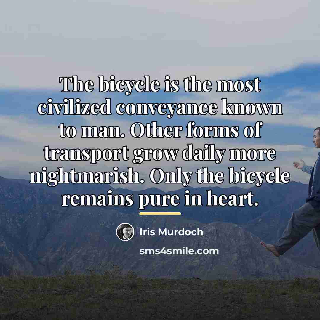 “The bicycle is the most civilized conveyance known to man.…” quote by Iris Murdoch