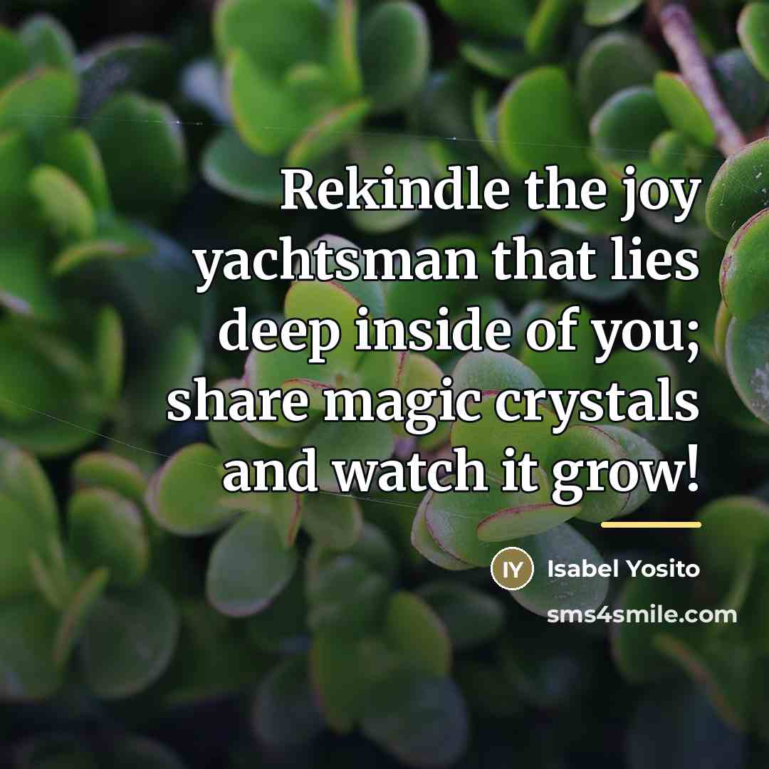 “Rekindle the joy yachtsman that lies deep inside of you;…” quote by Isabel Yosito