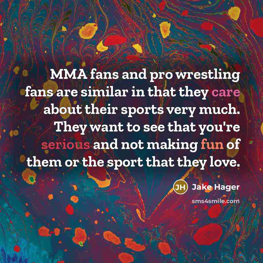 “MMA fans and pro wrestling fans are similar in that…” quote by Jake Hager