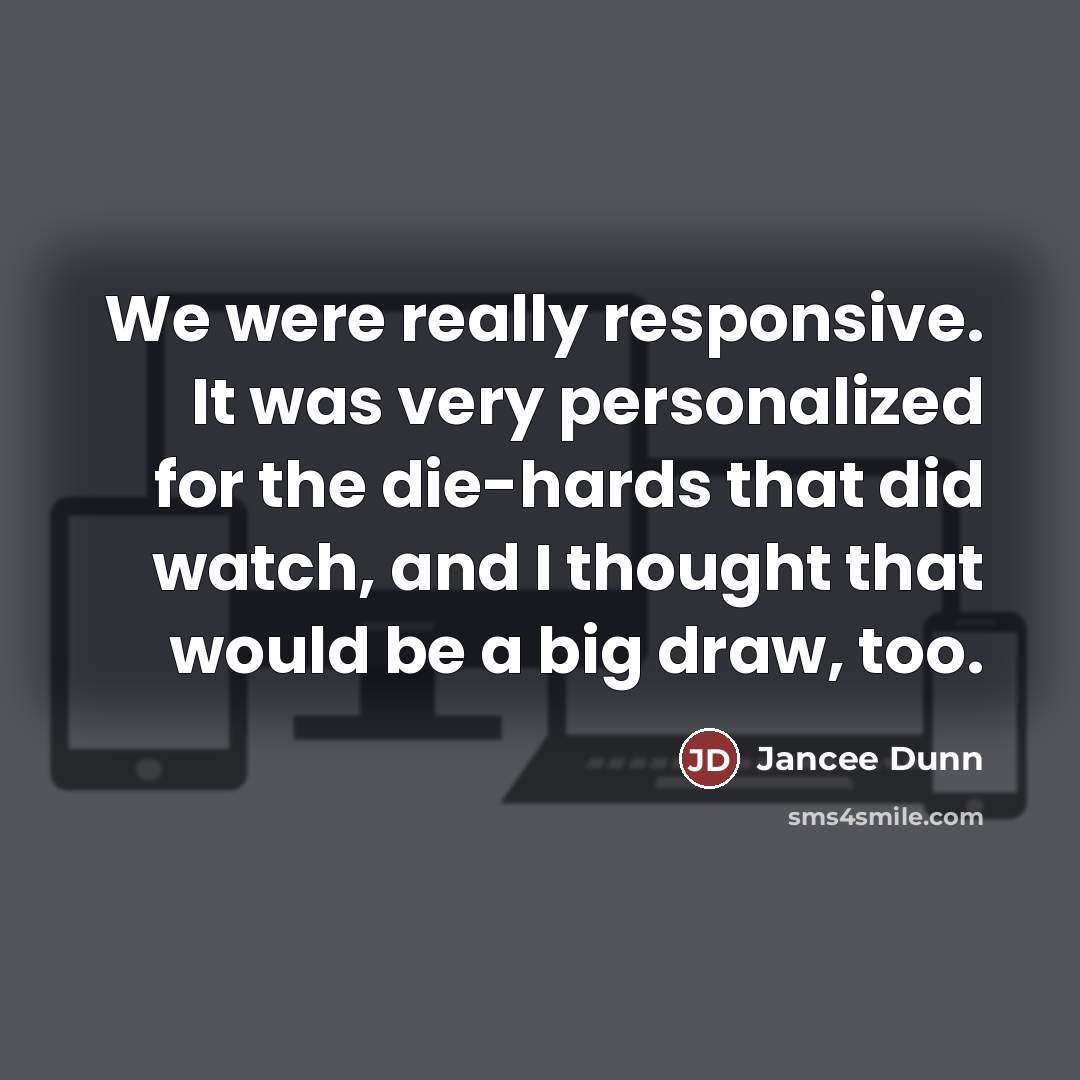 “We were really responsive. It was very personalized for the…” quote by Jancee Dunn