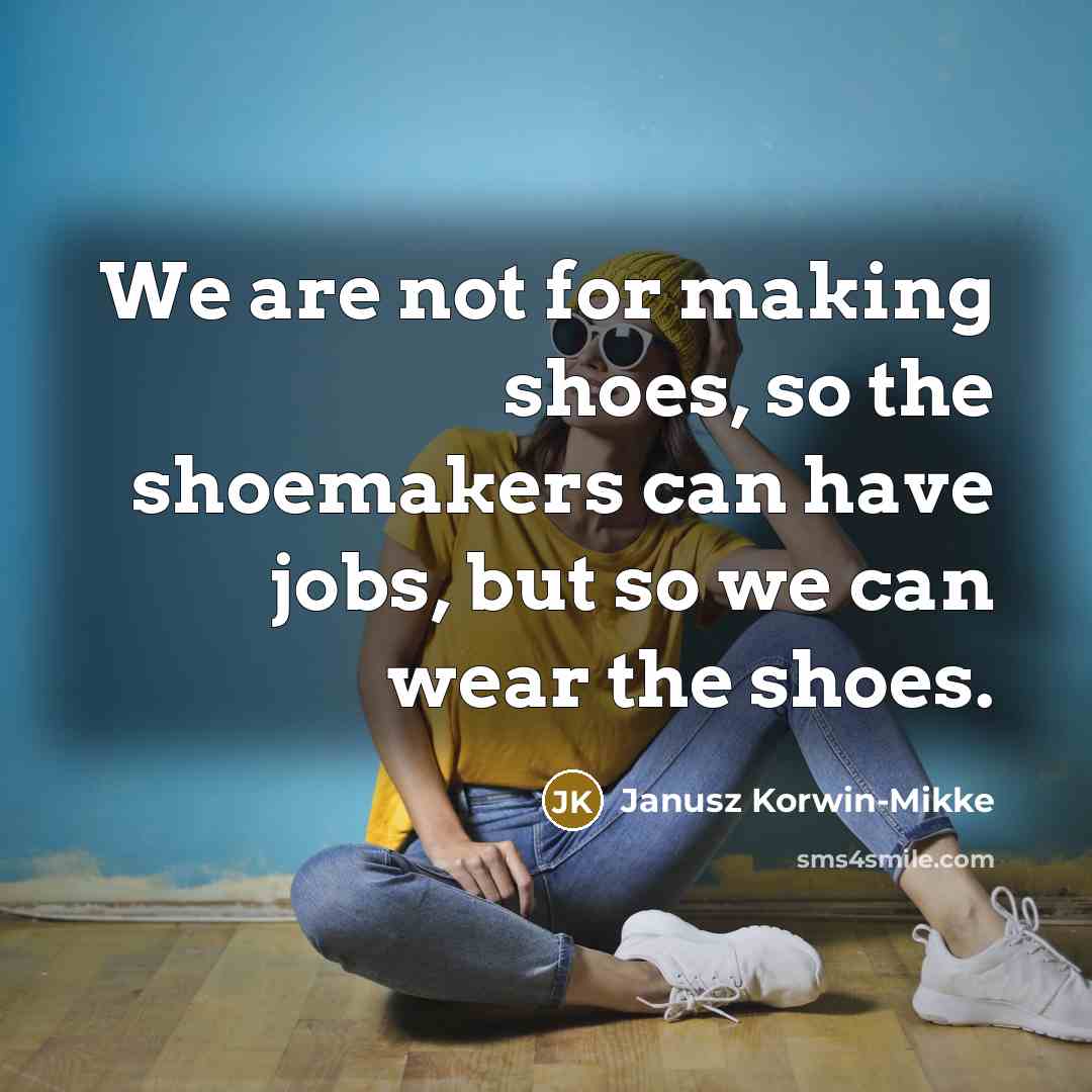 “We are not for making shoes, so the shoemakers can…” quote by Janusz Korwin-Mikke