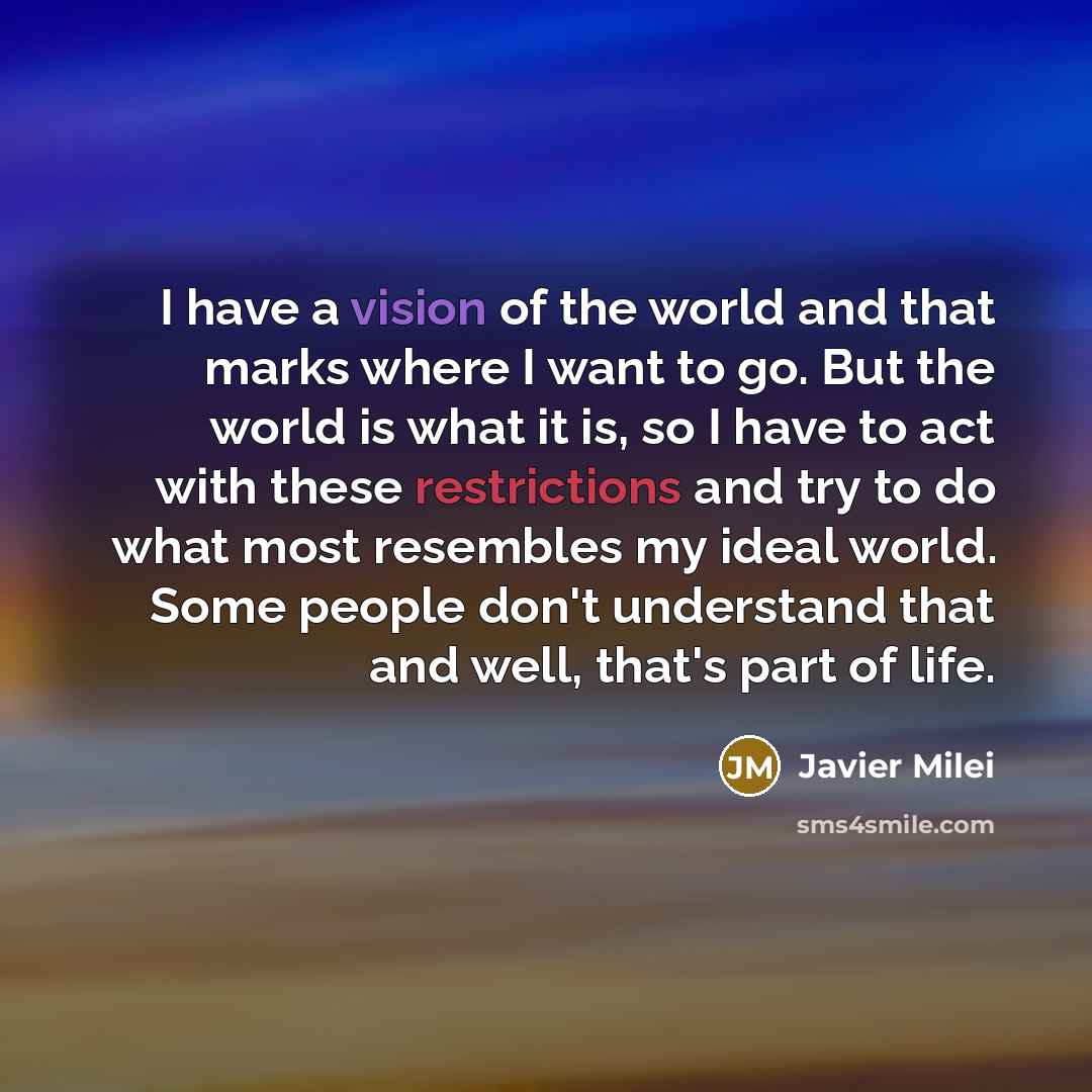 “I have a vision of the world and that marks…” quote by Javier Milei