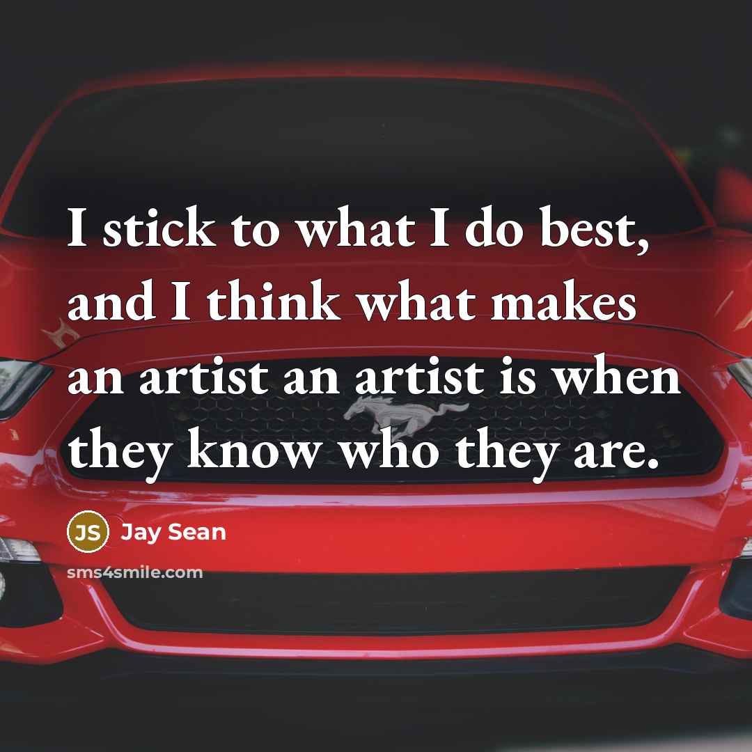 “I stick to what I do best, and I think…” quote by Jay Sean