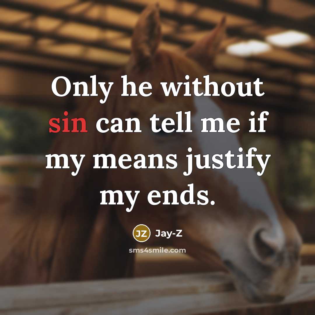 “Only he without sin can tell me if my means…” quote by Jay-Z