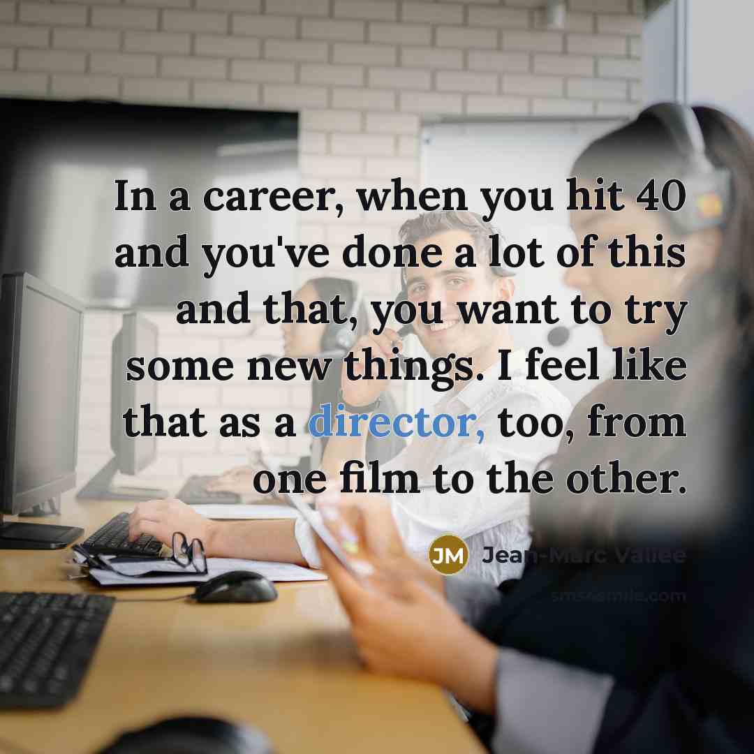 “In a career, when you hit 40 and you've done…” quote by Jean-Marc Vallee