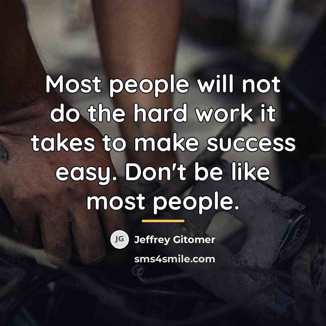 “Most people will not do the hard work it takes…” quote by Jeffrey Gitomer