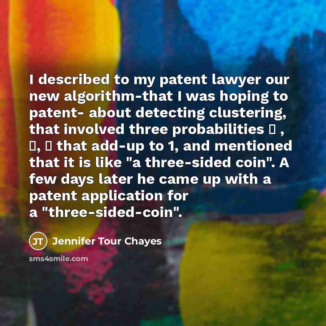 “I described to my patent lawyer our new algorithm-that I…” quote by Jennifer Tour Chayes