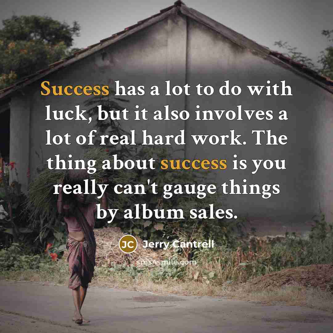 “Success has a lot to do with luck, but it…” quote by Jerry Cantrell