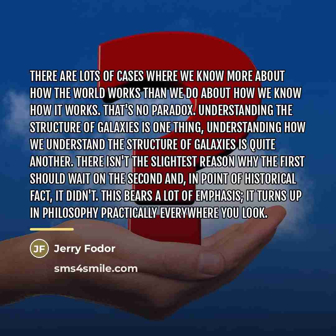 “There are lots of cases where we know more about…” quote by Jerry Fodor