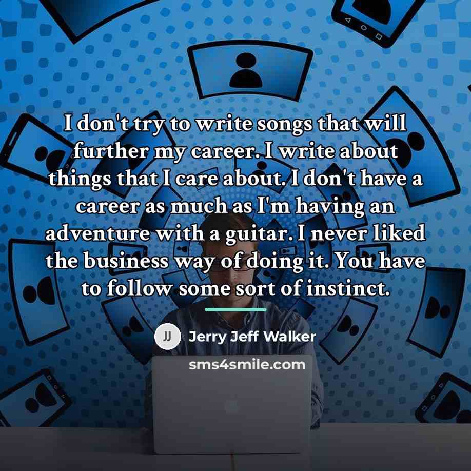 “I don't try to write songs that will further my…” quote by Jerry Jeff Walker