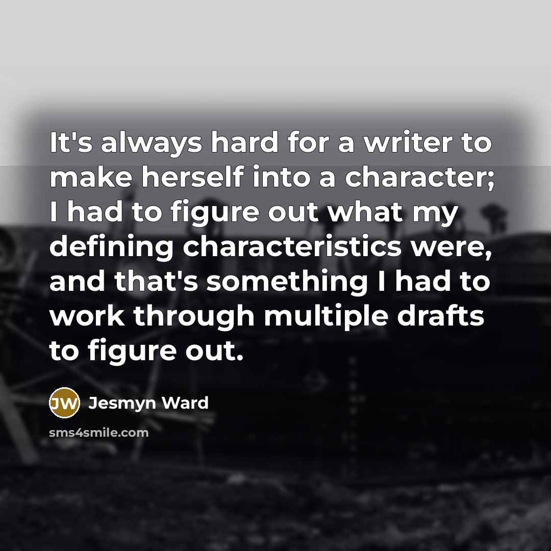 “It's always hard for a writer to make herself into…” quote by Jesmyn Ward