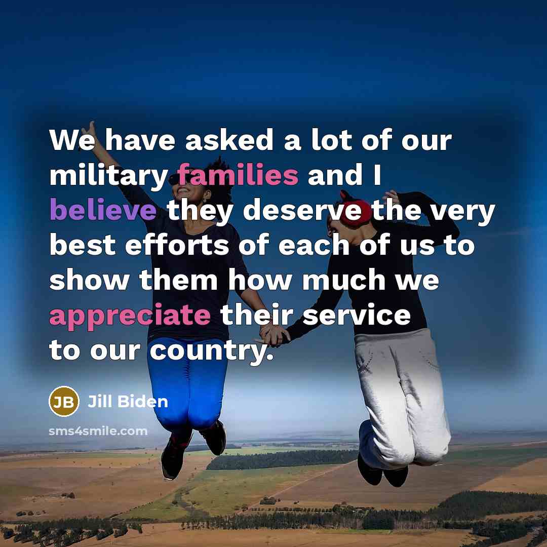 “We have asked a lot of our military families and…” quote by Jill Biden