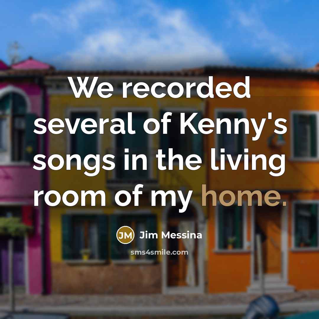 “We recorded several of Kenny's songs in the living room…” quote by Jim Messina
