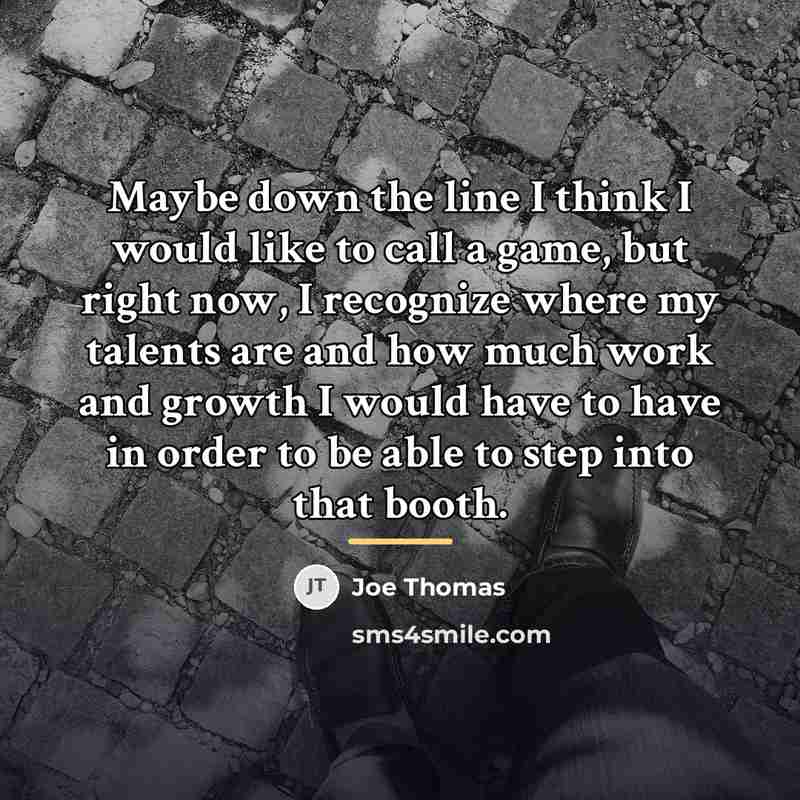 “Maybe down the line I think I would like to…” quote by Joe Thomas