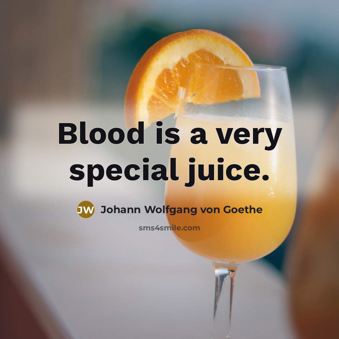 “Blood is a very special juice.…” quote by Johann Wolfgang von Goethe