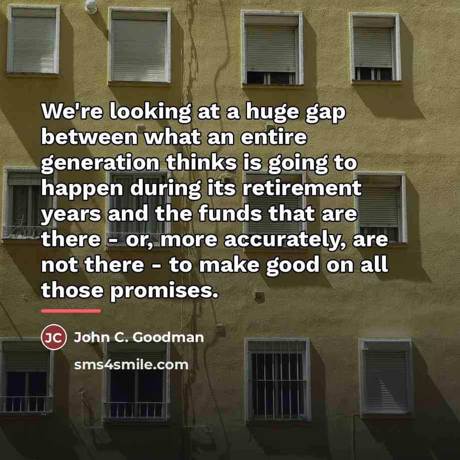 “We're looking at a huge gap between what an entire…” quote by John C. Goodman