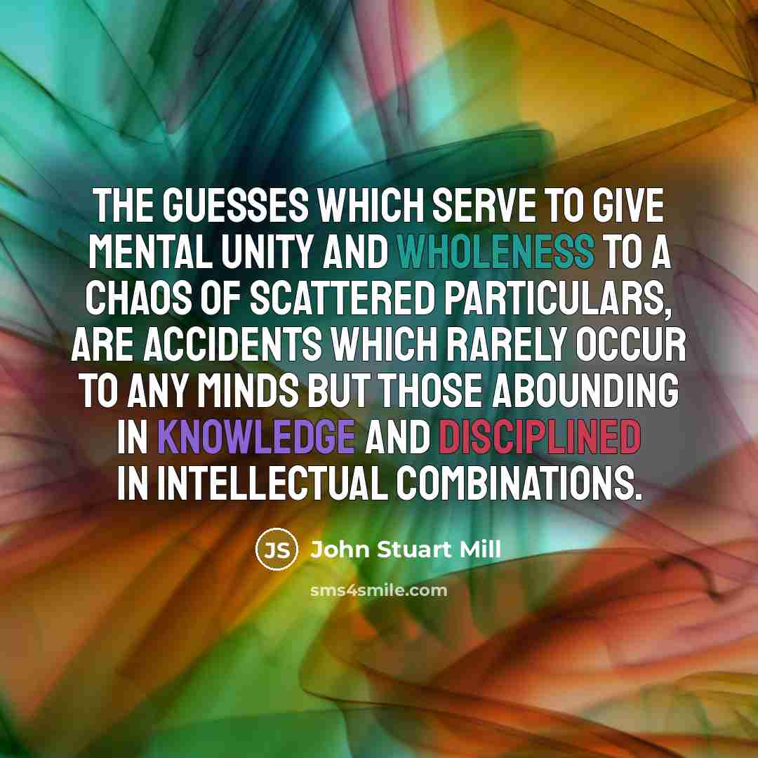 “The guesses which serve to give mental unity and wholeness…” quote by John Stuart Mill