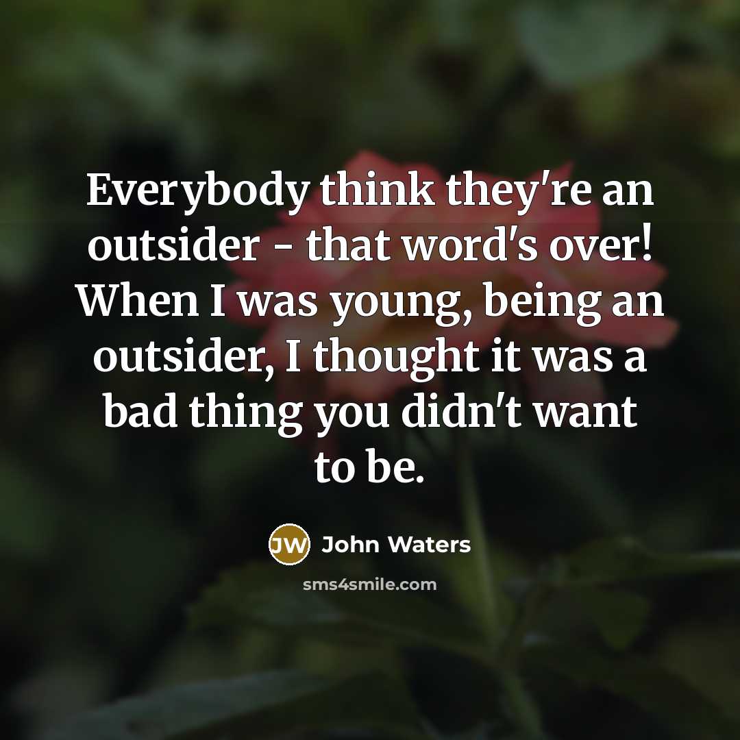 “Everybody think they're an outsider - that word's over! When…” quote by John Waters