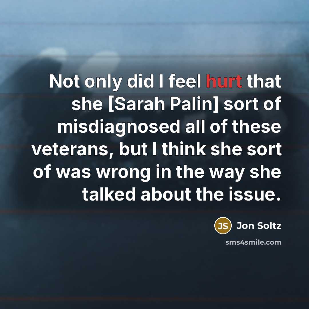 “Not only did I feel hurt that she [Sarah Palin]…” quote by Jon Soltz