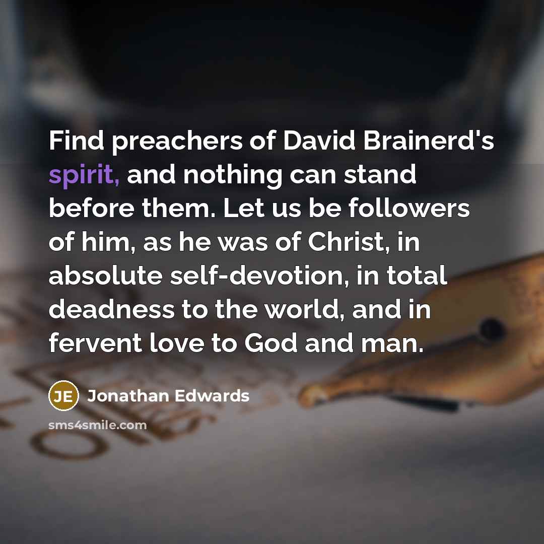“Find preachers of David Brainerd's spirit, and nothing can stand…” quote by Jonathan Edwards