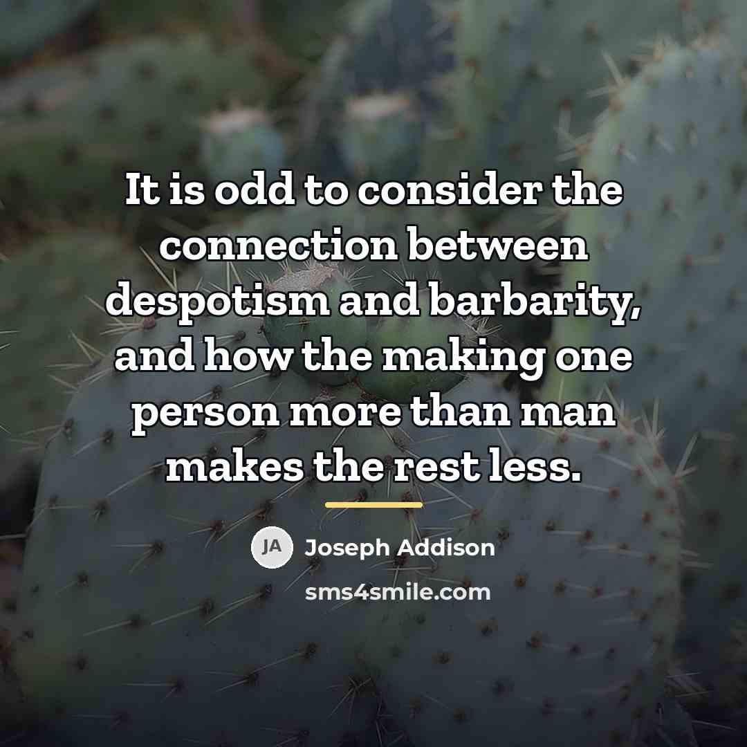 “It is odd to consider the connection between despotism and…” quote by Joseph Addison