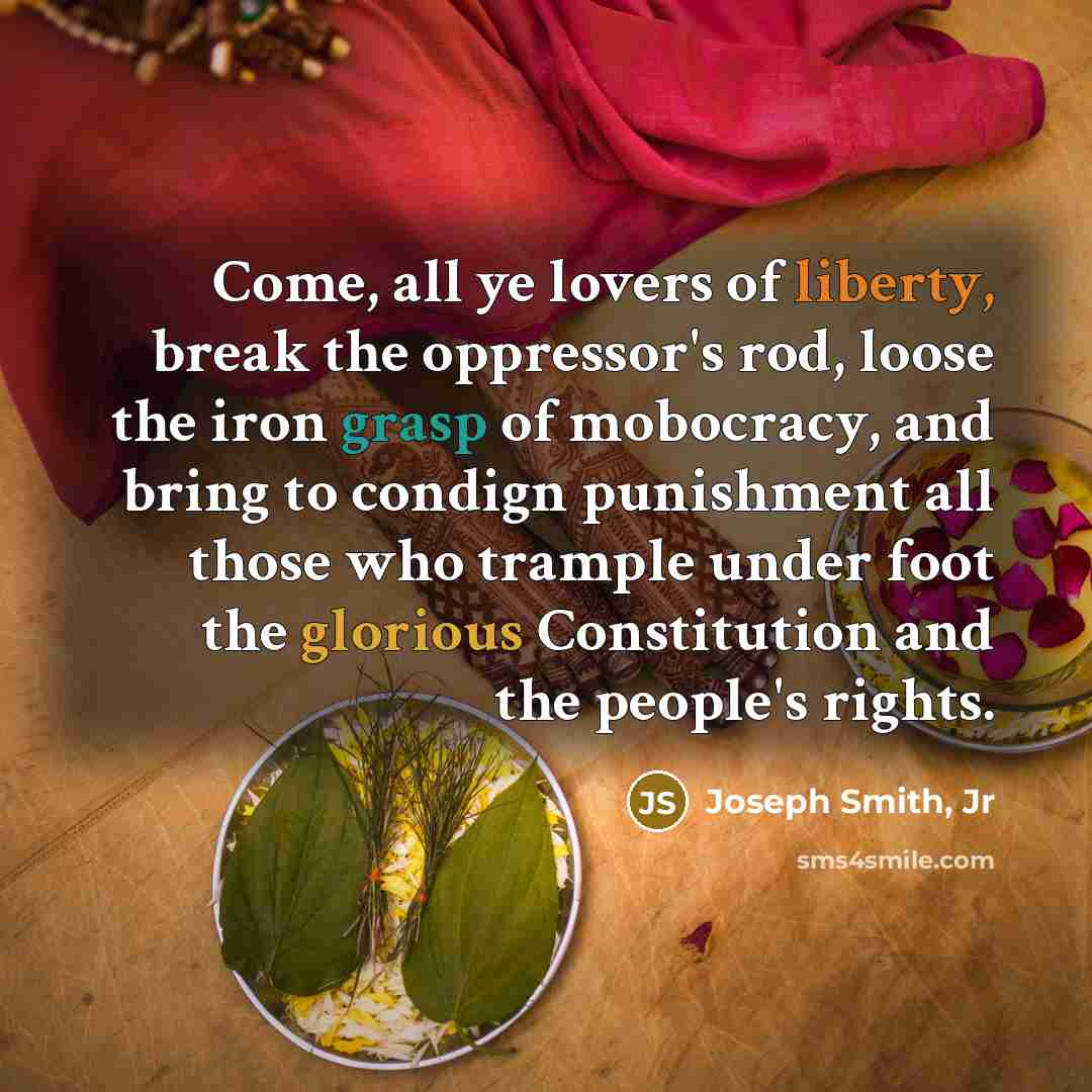 “Come, all ye lovers of liberty, break the oppressor's rod,…” quote by Joseph Smith, Jr
