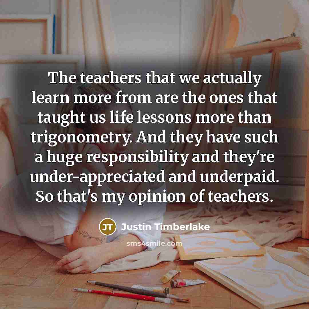 “The teachers that we actually learn more from are the…” quote by Justin Timberlake