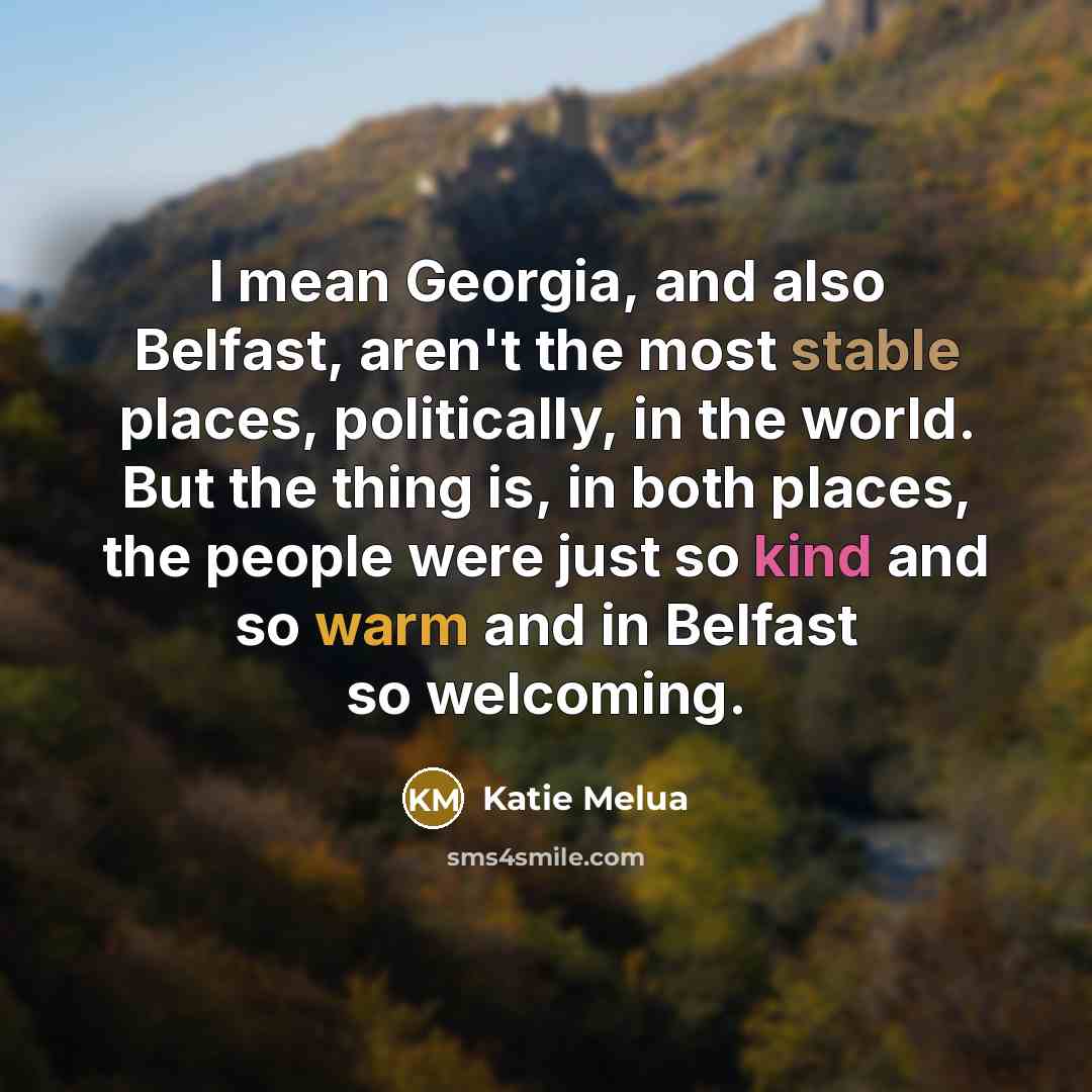 “I mean Georgia, and also Belfast, aren't the most stable…” quote by Katie Melua