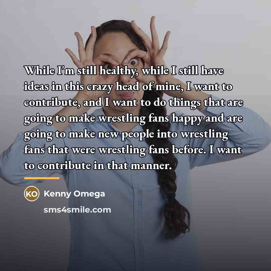 “While I'm still healthy, while I still have ideas in…” quote by Kenny Omega