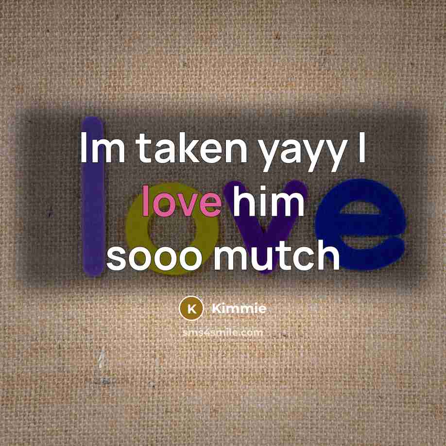 “Im taken yayy I love him sooo mutch” quote by Kimmie
