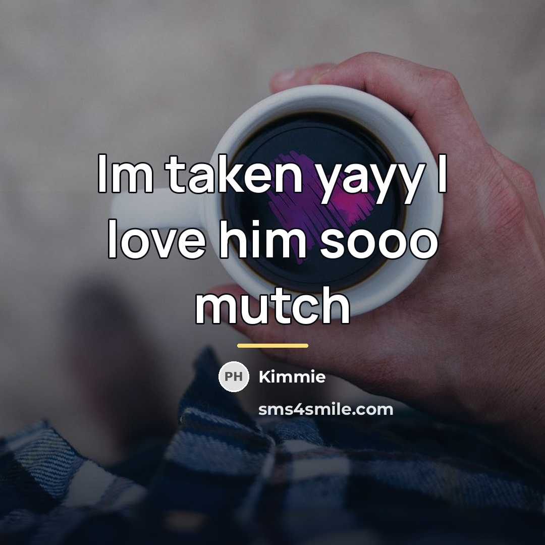 “Im taken yayy I love him sooo mutch…” quote by Kimmie