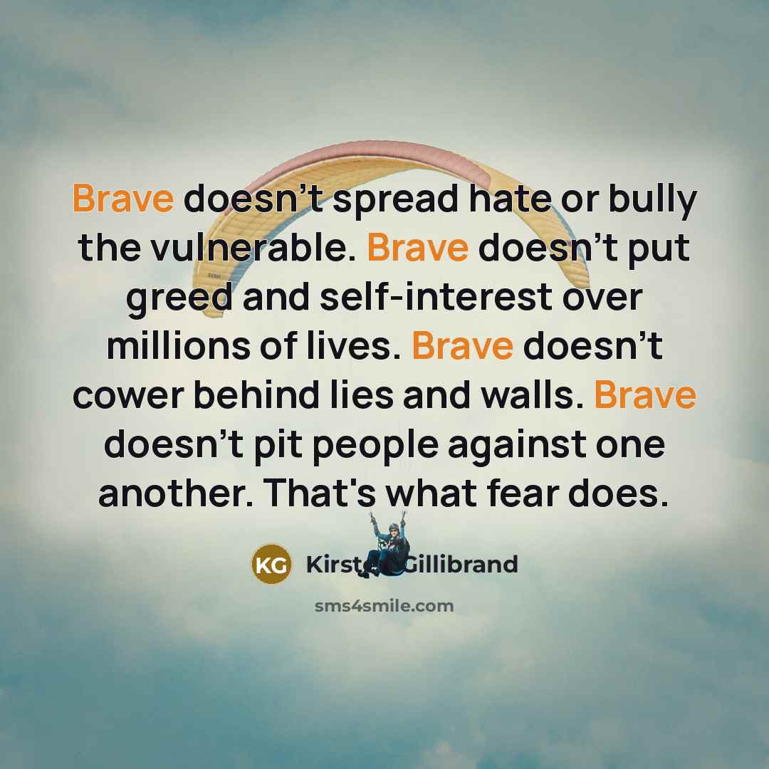 “Brave doesn't spread hate or bully the vulnerable. Brave doesn't…” quote by Kirsten Gillibrand