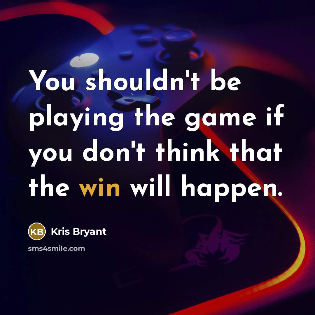 “You shouldn't be playing the game if you don't think…” quote by Kris Bryant
