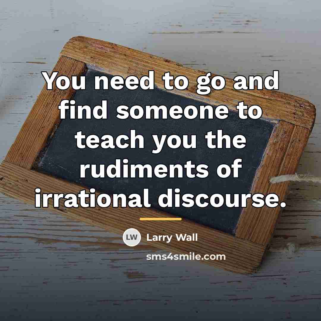 “You need to go and find someone to teach you…” quote by Larry Wall