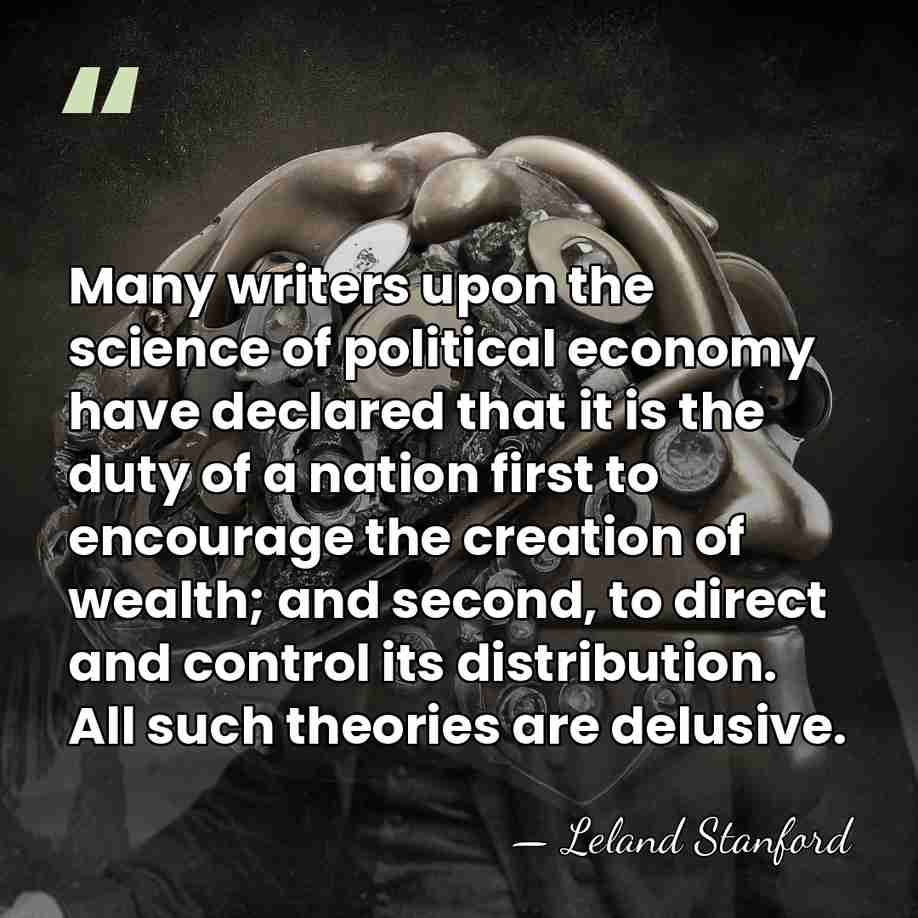 Many writers upon the science of political economy have declared that it&hellip; - Leland Stanford