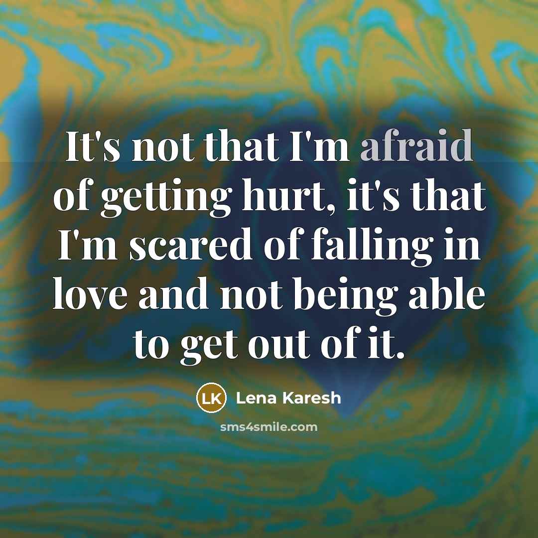 “It's not that I'm afraid of getting hurt, it's that…” quote by Lena Karesh