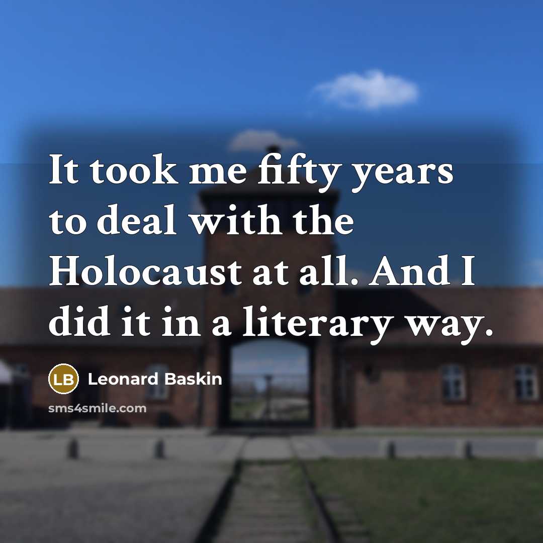 “It took me fifty years to deal with the Holocaust…” quote by Leonard Baskin