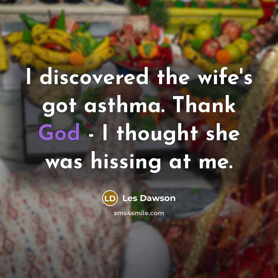 “I discovered the wife's got asthma. Thank God - I…” quote by Les Dawson