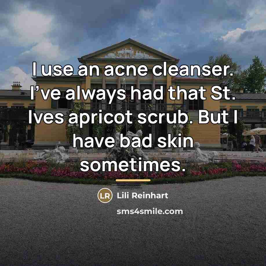 “I use an acne cleanser. I've always had that St.…” quote by Lili Reinhart